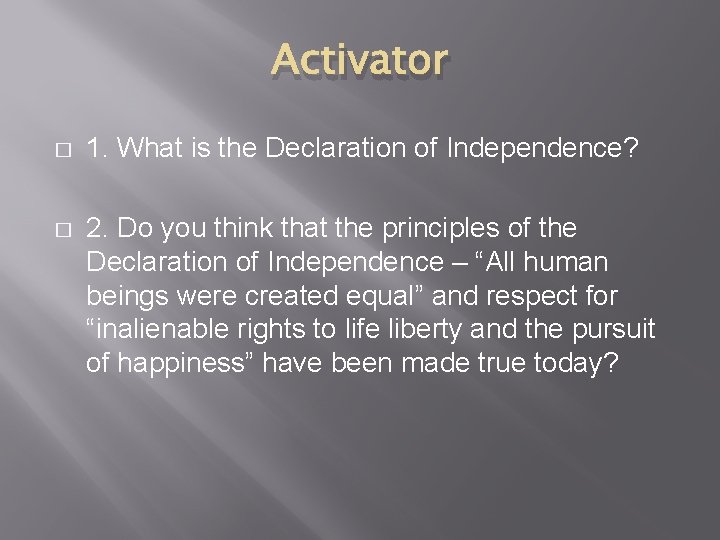 Activator � 1. What is the Declaration of Independence? � 2. Do you think