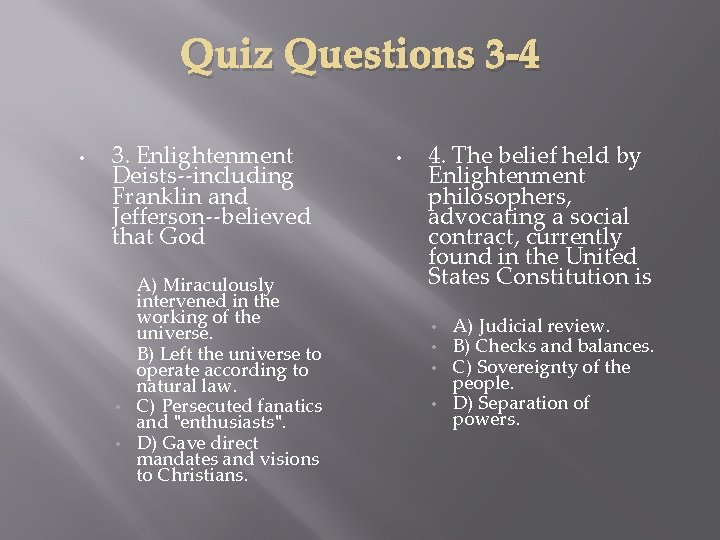Quiz Questions 3 -4 • 3. Enlightenment Deists--including Franklin and Jefferson--believed that God A)