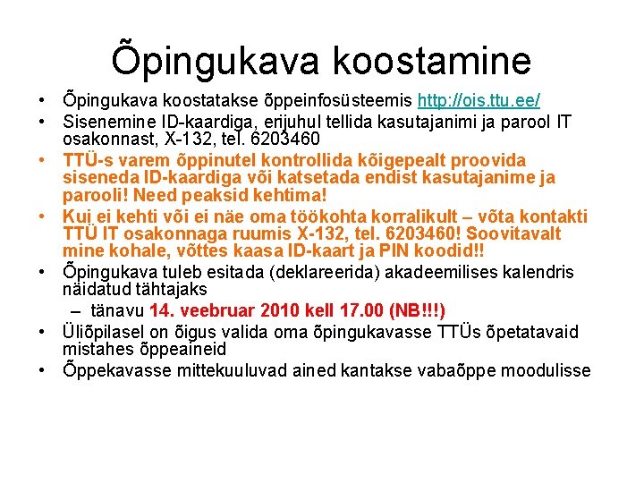 Õpingukava koostamine • Õpingukava koostatakse õppeinfosüsteemis http: //ois. ttu. ee/ • Sisenemine ID-kaardiga, erijuhul