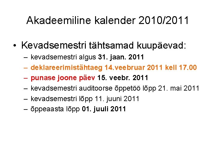 Akadeemiline kalender 2010/2011 • Kevadsemestri tähtsamad kuupäevad: – – – kevadsemestri algus 31. jaan.