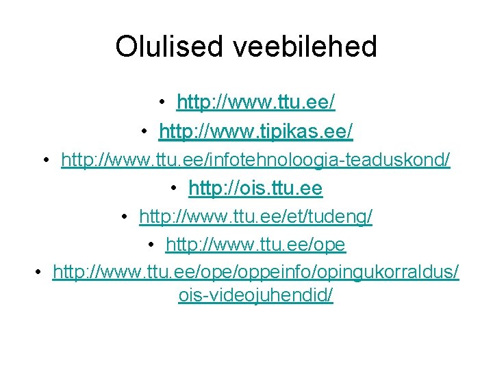 Olulised veebilehed • http: //www. ttu. ee/ • http: //www. tipikas. ee/ • http: