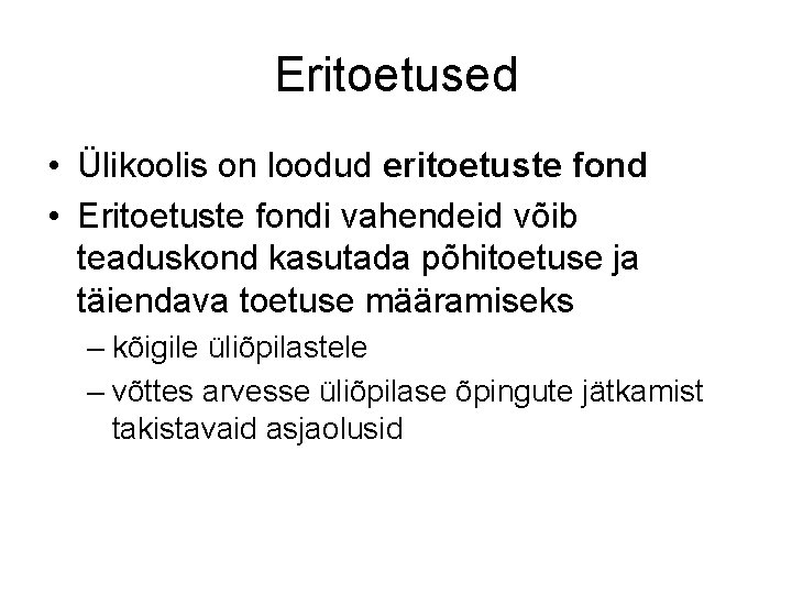 Eritoetused • Ülikoolis on loodud eritoetuste fond • Eritoetuste fondi vahendeid võib teaduskond kasutada