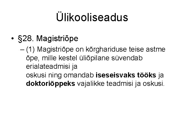 Ülikooliseadus • § 28. Magistriõpe – (1) Magistriõpe on kõrghariduse teise astme õpe, mille