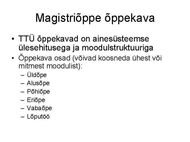 Magistriõppekava • TTÜ õppekavad on ainesüsteemse ülesehitusega ja moodulstruktuuriga • Õppekava osad (võivad koosneda