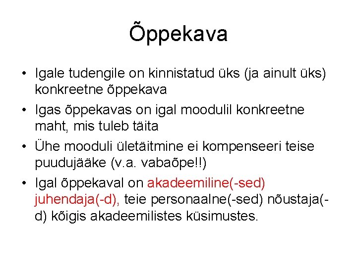 Õppekava • Igale tudengile on kinnistatud üks (ja ainult üks) konkreetne õppekava • Igas