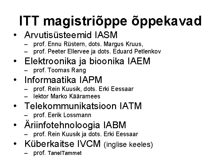 ITT magistriõppekavad • Arvutisüsteemid IASM – prof. Ennu Rüstern, dots. Margus Kruus, – prof.