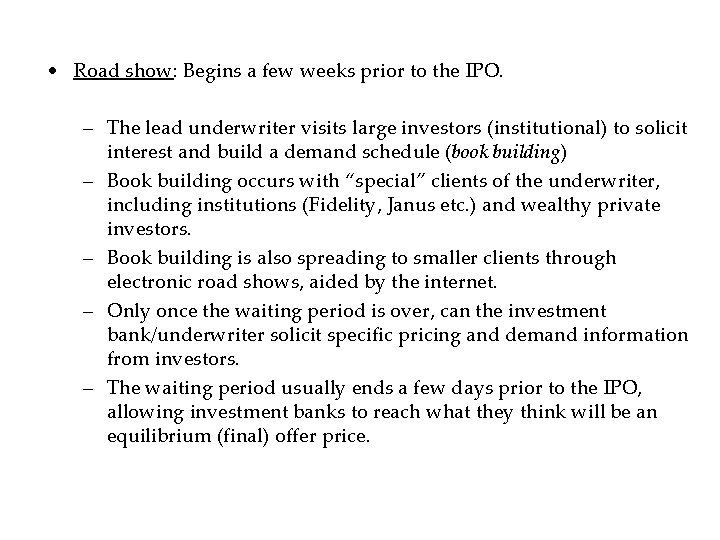  • Road show: Begins a few weeks prior to the IPO. – The