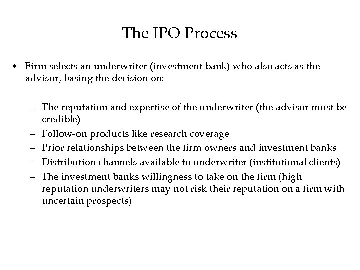 The IPO Process • Firm selects an underwriter (investment bank) who also acts as