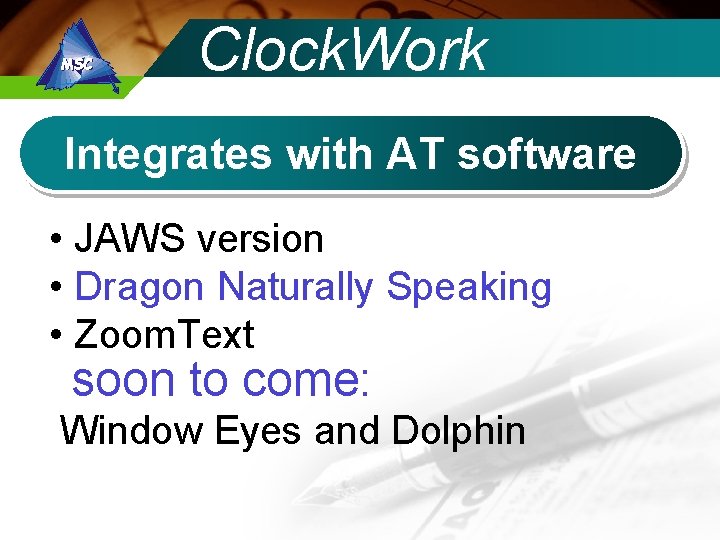 Clock. Work Integrates with AT software • JAWS version • Dragon Naturally Speaking •