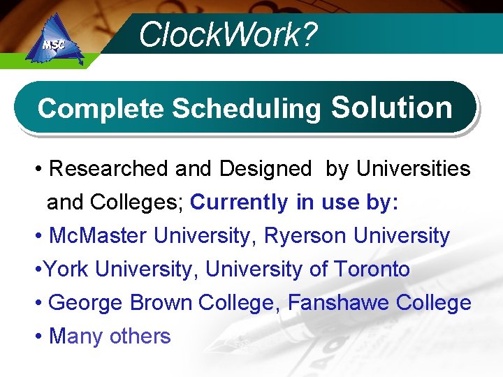 Clock. Work? Complete Scheduling Solution • Researched and Designed by Universities and Colleges; Currently