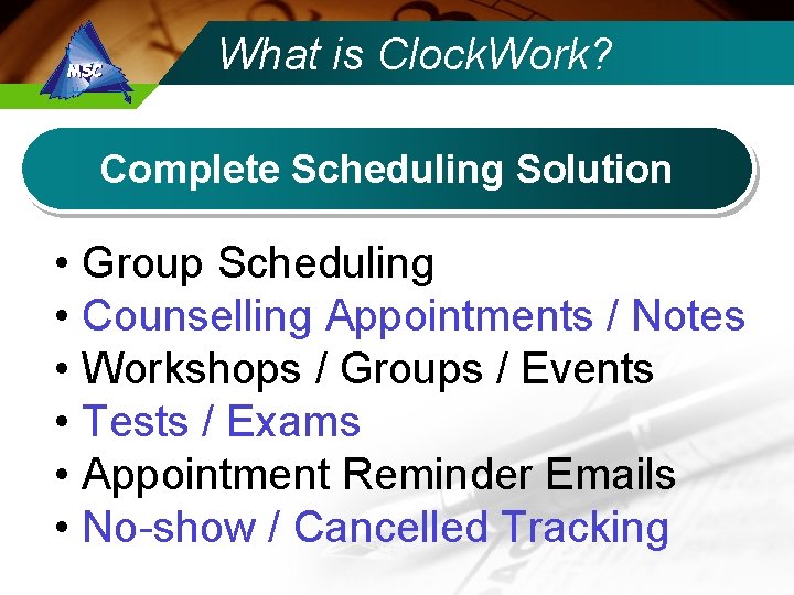 What is Clock. Work? Complete Scheduling Solution • Group Scheduling • Counselling Appointments /
