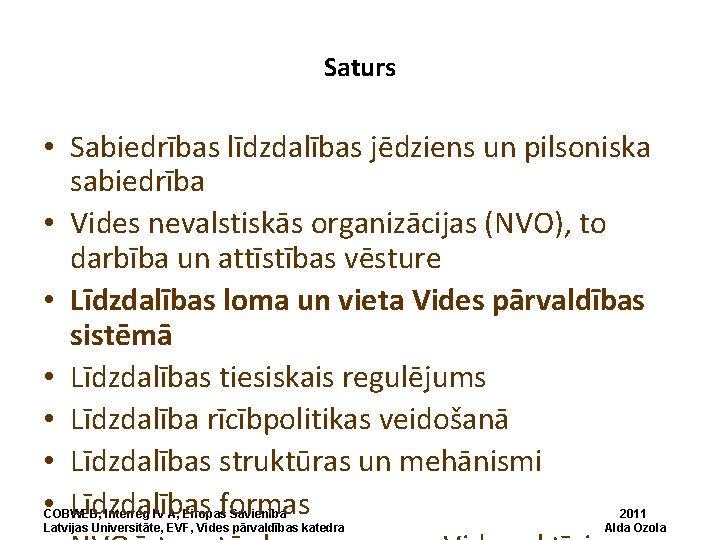 Saturs • Sabiedrības līdzdalības jēdziens un pilsoniska sabiedrība • Vides nevalstiskās organizācijas (NVO), to