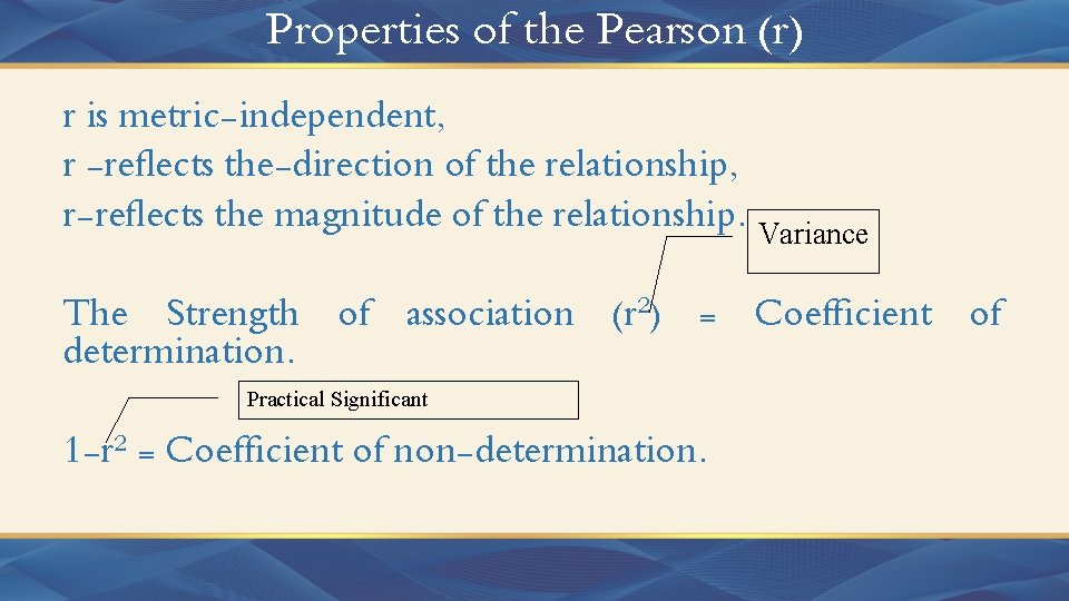 Properties of the Pearson (r) r is metric-independent, r -reflects the-direction of the relationship,