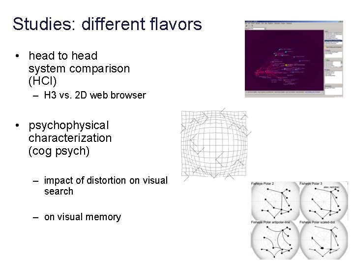 Studies: different flavors • head to head system comparison (HCI) – H 3 vs.
