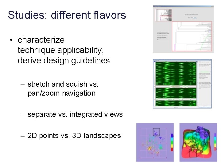 Studies: different flavors • characterize technique applicability, derive design guidelines – stretch and squish