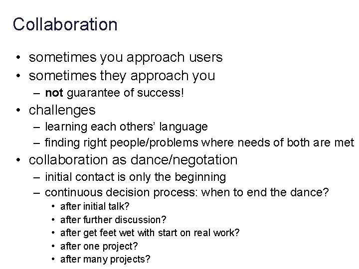 Collaboration • sometimes you approach users • sometimes they approach you – not guarantee
