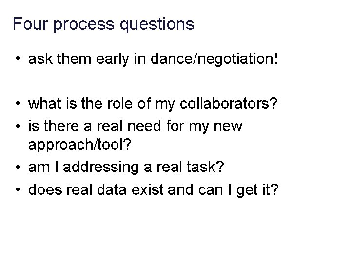 Four process questions • ask them early in dance/negotiation! • what is the role