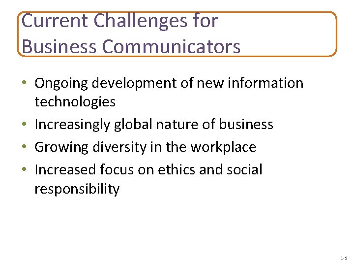 Current Challenges for Business Communicators • Ongoing development of new information technologies • Increasingly