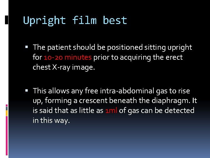 Upright film best The patient should be positioned sitting upright for 10 -20 minutes