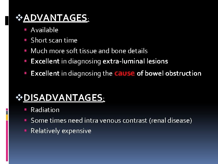 v. ADVANTAGES: Available Short scan time Much more soft tissue and bone details Excellent