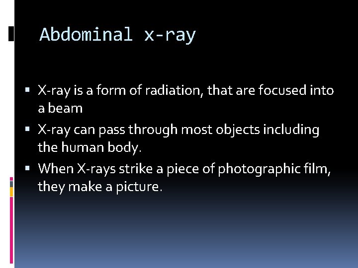 Abdominal x-ray X-ray is a form of radiation, that are focused into a beam