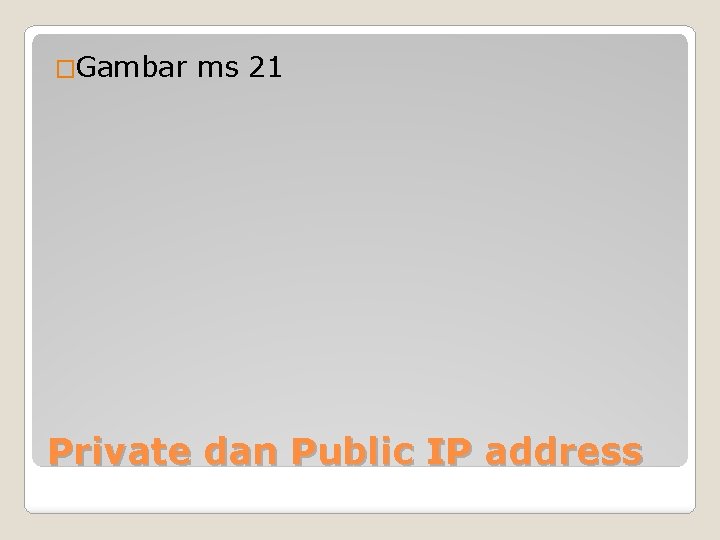 �Gambar ms 21 Private dan Public IP address 