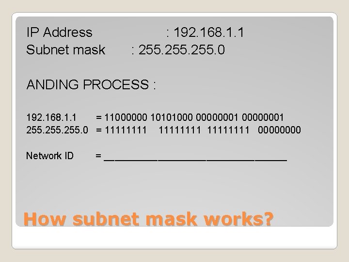 IP Address Subnet mask : 192. 168. 1. 1 : 255. 0 ANDING PROCESS