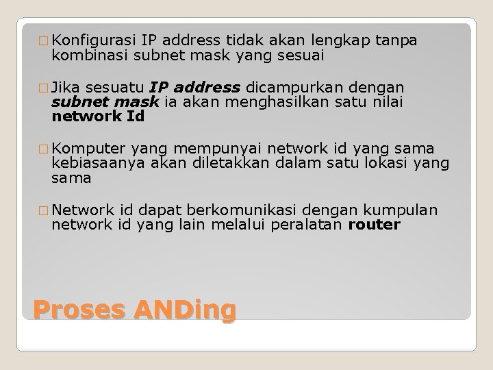 � Konfigurasi IP address tidak akan lengkap tanpa kombinasi subnet mask yang sesuai �