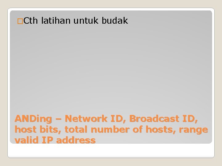 �Cth latihan untuk budak ANDing – Network ID, Broadcast ID, host bits, total number