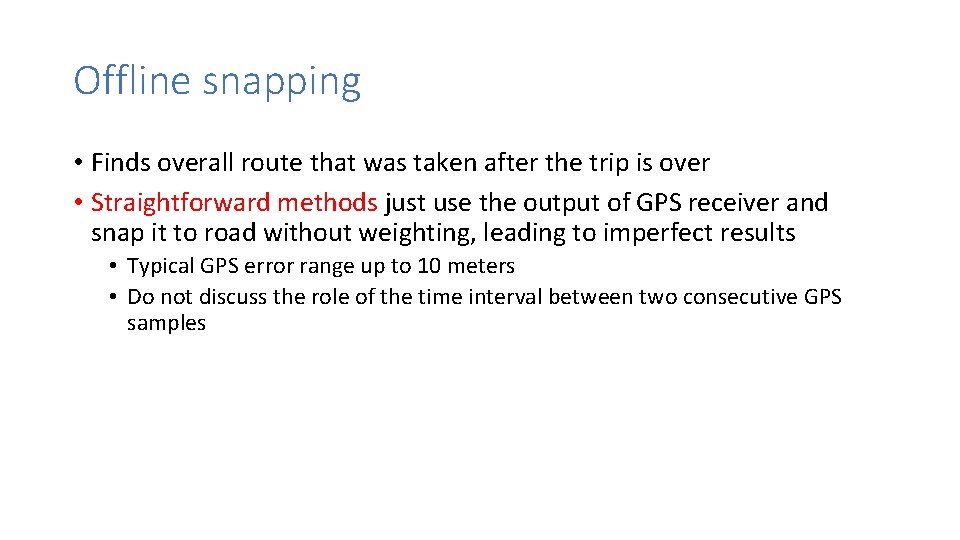 Offline snapping • Finds overall route that was taken after the trip is over
