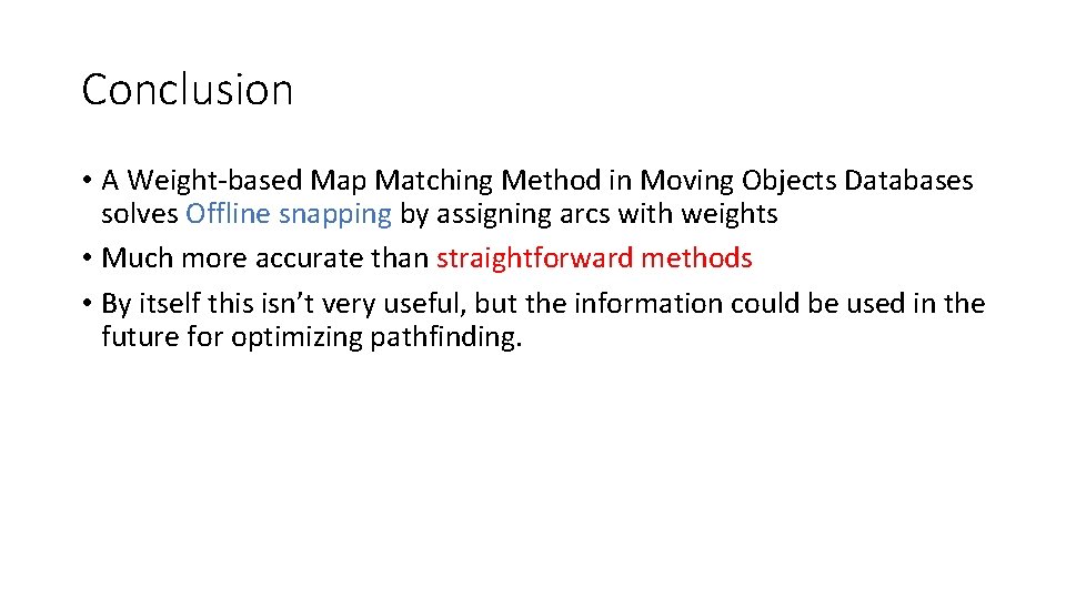 Conclusion • A Weight-based Map Matching Method in Moving Objects Databases solves Offline snapping