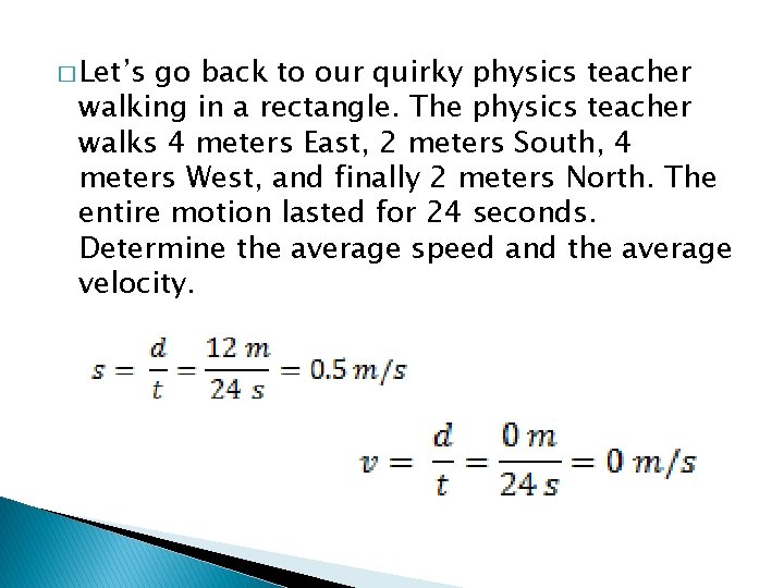 � Let’s go back to our quirky physics teacher walking in a rectangle. The