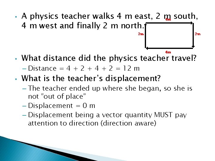  • • A physics teacher walks 4 m east, 2 m south, 4