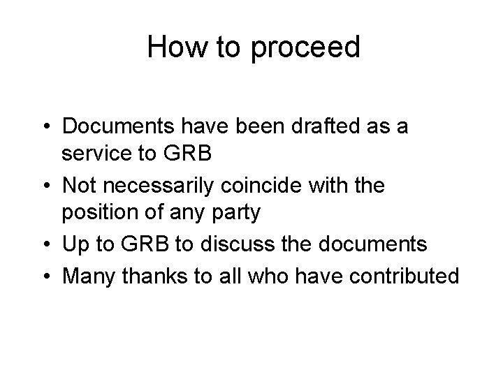How to proceed • Documents have been drafted as a service to GRB •