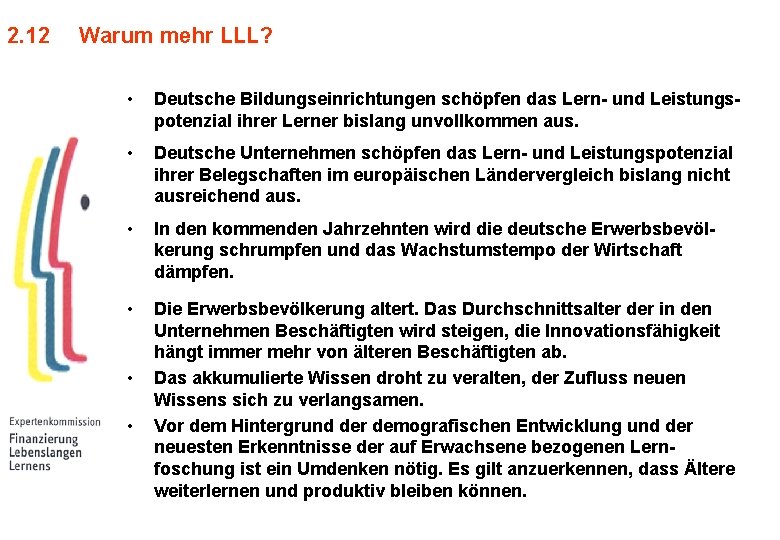2. 12 Warum mehr LLL? • Deutsche Bildungseinrichtungen schöpfen das Lern- und Leistungspotenzial ihrer