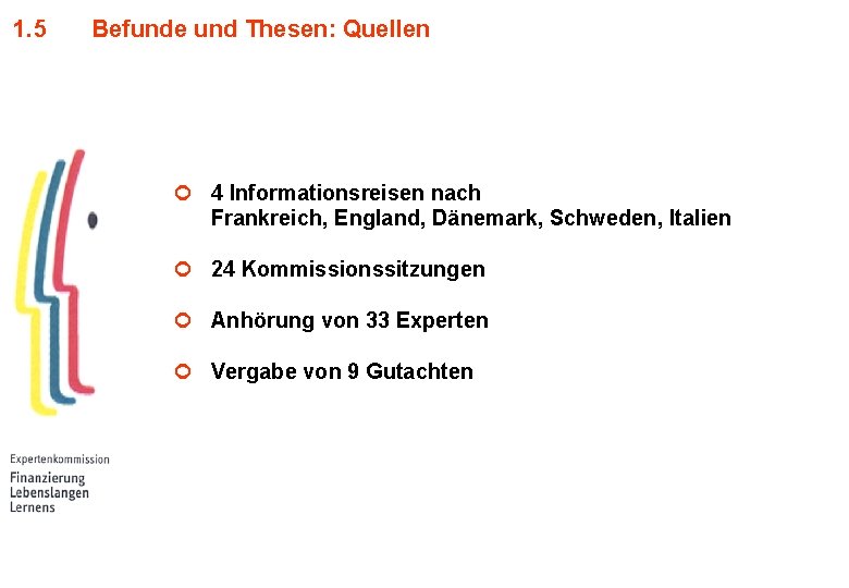 1. 5 Befunde und Thesen: Quellen ¢ 4 Informationsreisen nach Frankreich, England, Dänemark, Schweden,