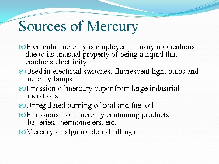 Sources of Mercury Elemental mercury is employed in many applications due to its unusual