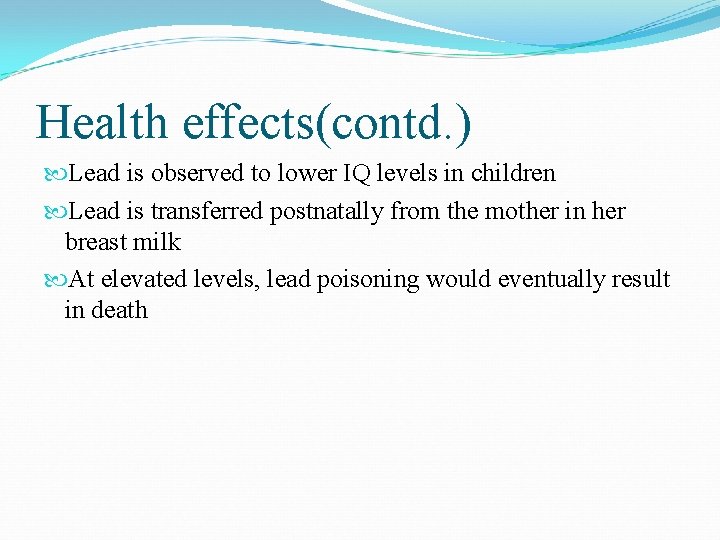 Health effects(contd. ) Lead is observed to lower IQ levels in children Lead is