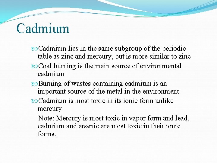 Cadmium lies in the same subgroup of the periodic table as zinc and mercury,