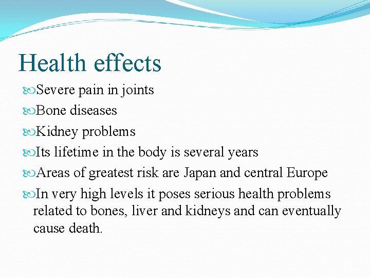 Health effects Severe pain in joints Bone diseases Kidney problems Its lifetime in the