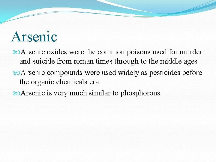 Arsenic oxides were the common poisons used for murder and suicide from roman times