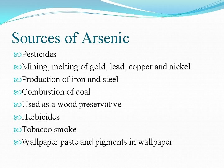 Sources of Arsenic Pesticides Mining, melting of gold, lead, copper and nickel Production of