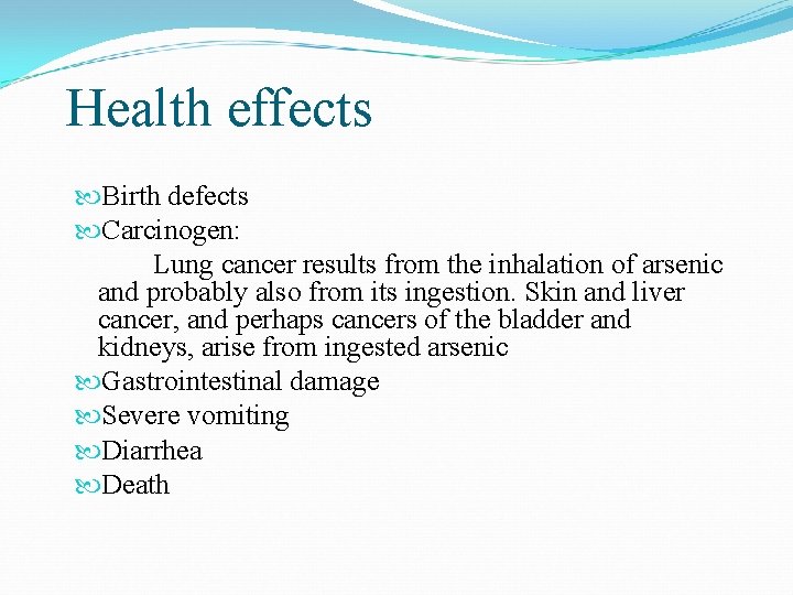 Health effects Birth defects Carcinogen: Lung cancer results from the inhalation of arsenic and