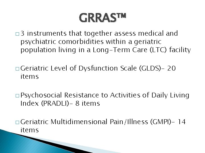 GRRAS™ � 3 instruments that together assess medical and psychiatric comorbidities within a geriatric