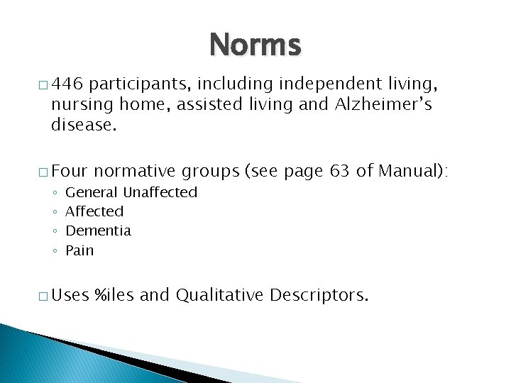 Norms � 446 participants, including independent living, nursing home, assisted living and Alzheimer’s disease.
