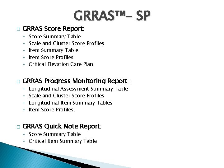 GRRAS™- SP � GRRAS Score Report: ◦ ◦ ◦ � GRRAS Progress Monitoring Report