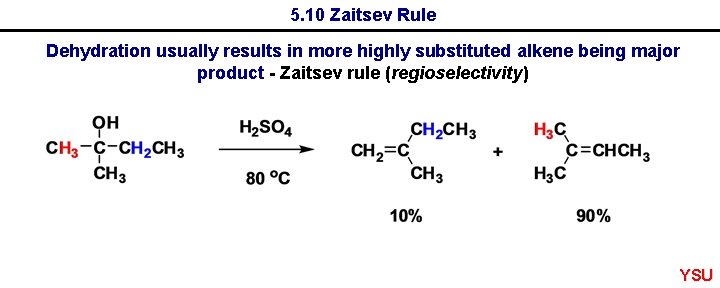 5. 10 Zaitsev Rule Dehydration usually results in more highly substituted alkene being major