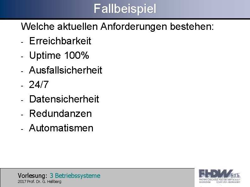 Fallbeispiel Welche aktuellen Anforderungen bestehen: - Erreichbarkeit - Uptime 100% - Ausfallsicherheit - 24/7