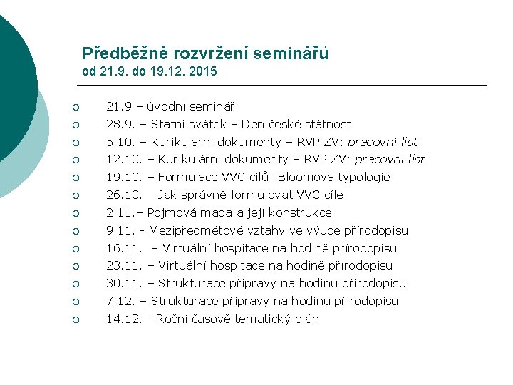 Předběžné rozvržení seminářů od 21. 9. do 19. 12. 2015 ¡ 21. 9 –