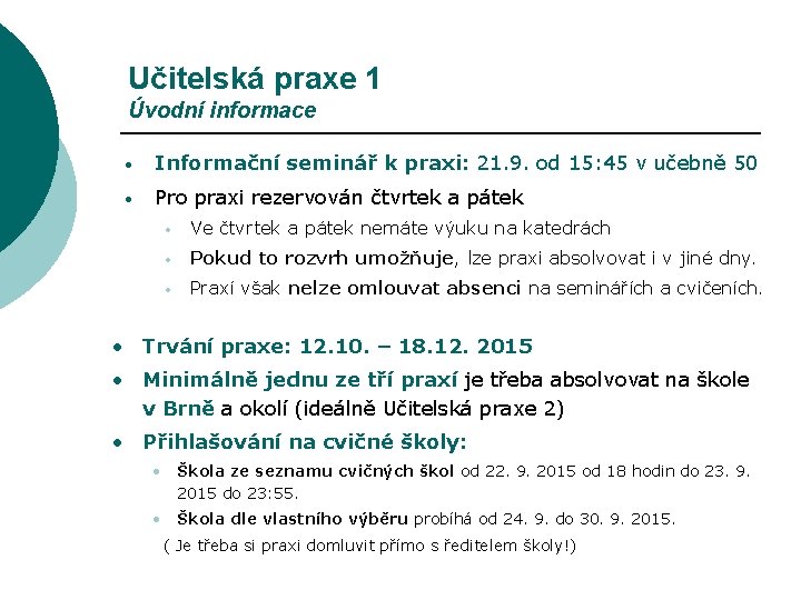 Učitelská praxe 1 Úvodní informace • Informační seminář k praxi: 21. 9. od 15: